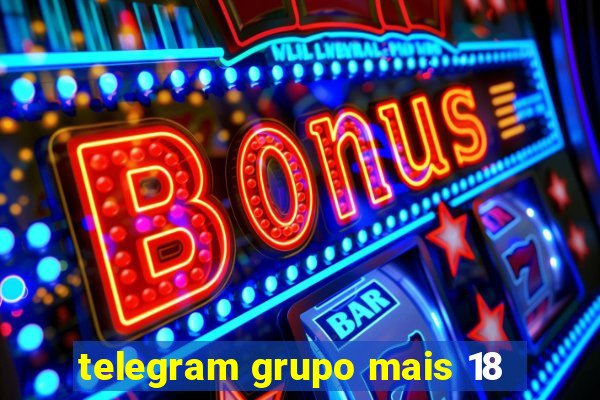 telegram grupo mais 18